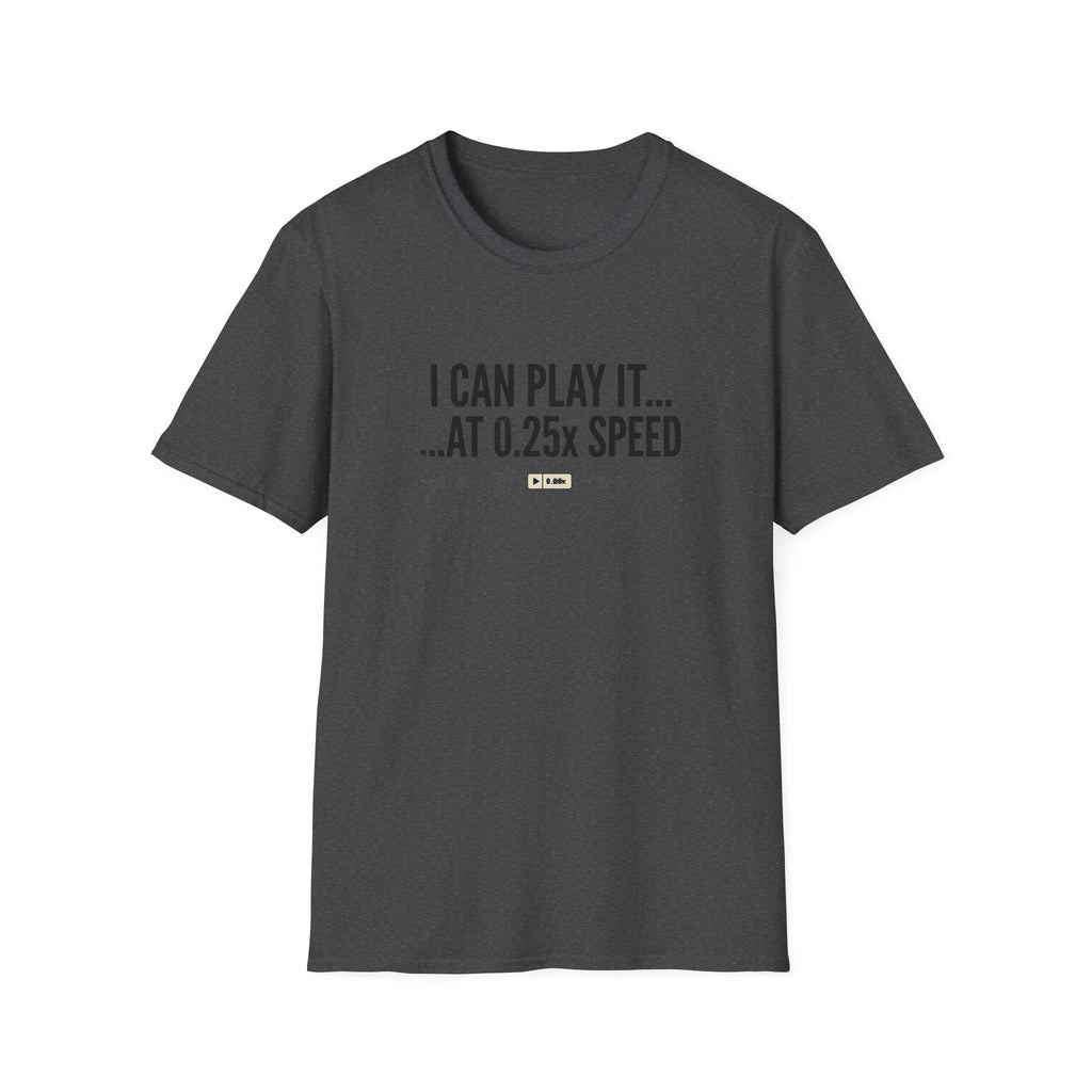 I Can Play it at .25 Speed  T-Shirt