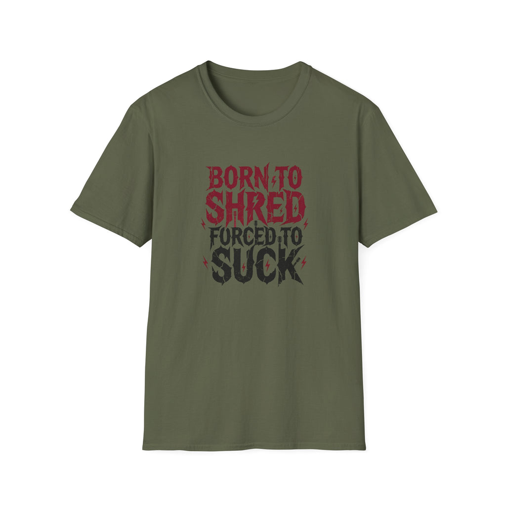 Born to Shred Forced to Suck, Funny Guitarist Tee