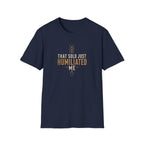 That Solo Just Humiliated Me T-Shirt