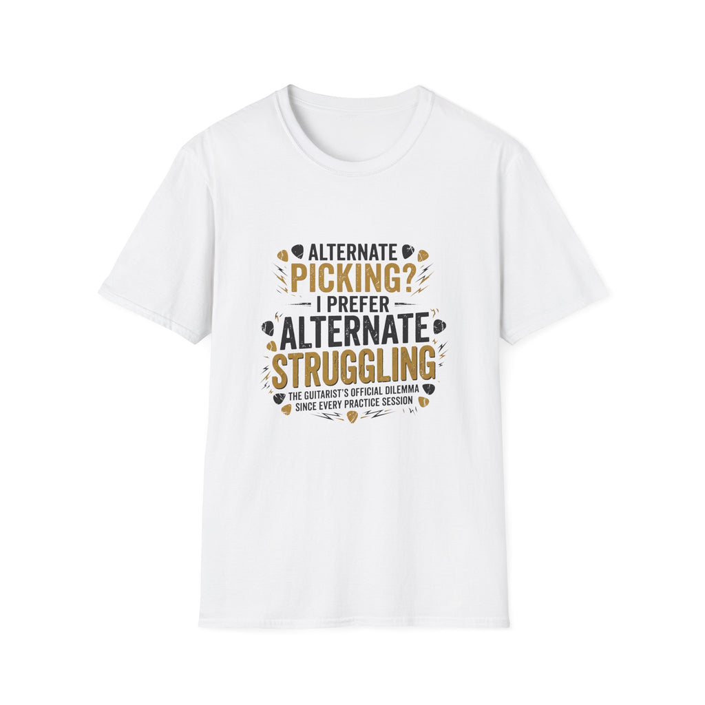 Guitar Player T‑Shirt - "Alternate Picking? I Prefer Alternate Struggling" Funny Guitarist Tee