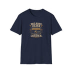 Decade Older Still Louder T-Shirt