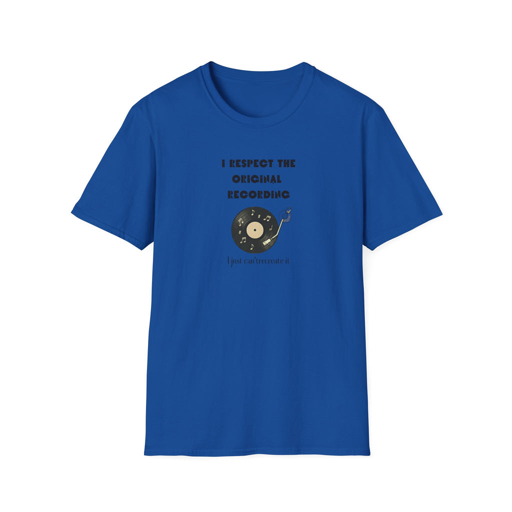 I Respect the Original Recording  T-Shirt