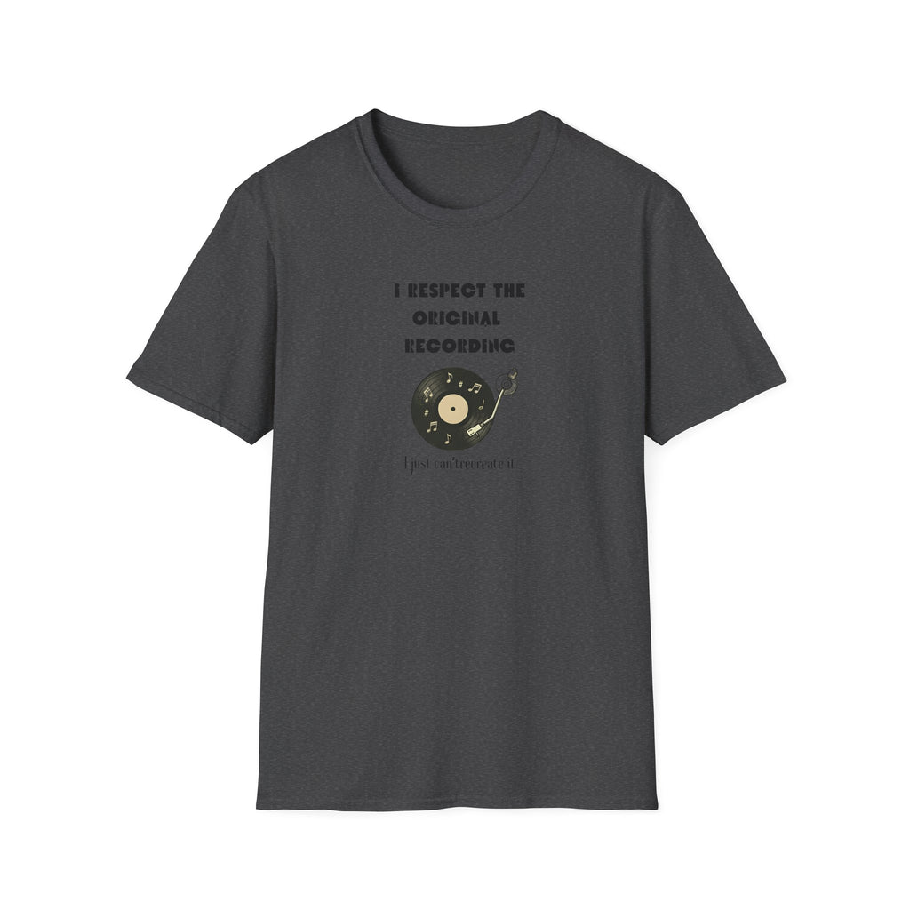 I Respect the Original Recording  T-Shirt