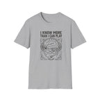 I know More than I Can Play  T-Shirt