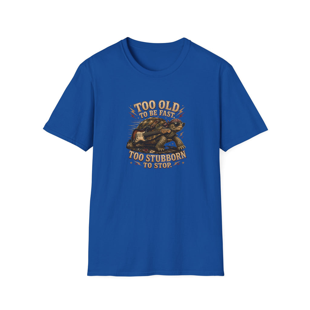 Too Old To Be Fast Too Stubborn to Stop  T-Shirt