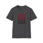 Born to Shred Forced to Suck, Funny Guitarist Tee