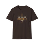 That Solo Just Humiliated Me T-Shirt