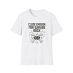 Close Enough Garage Rock Funny Guitarist Tee