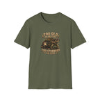 Too Old To Be Fast Too Stubborn to Stop  T-Shirt