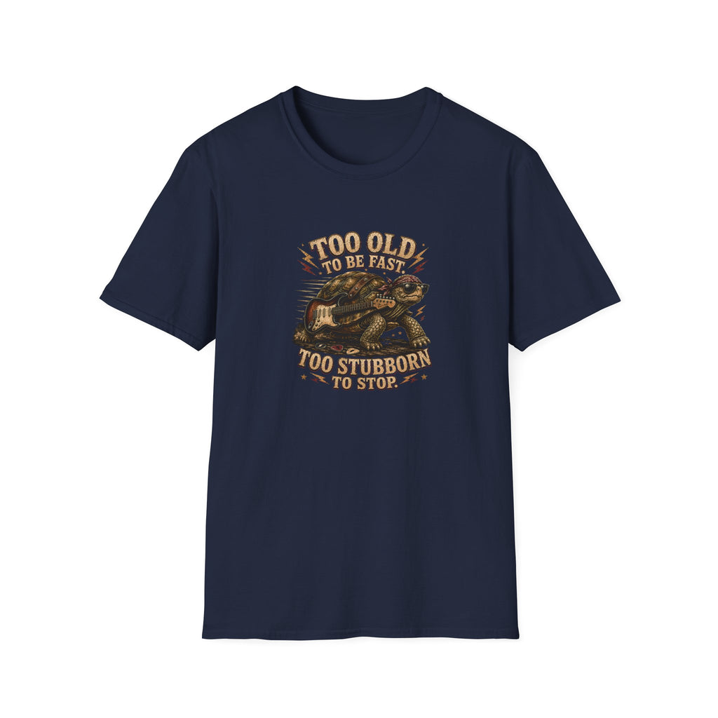 Too Old To Be Fast Too Stubborn to Stop  T-Shirt