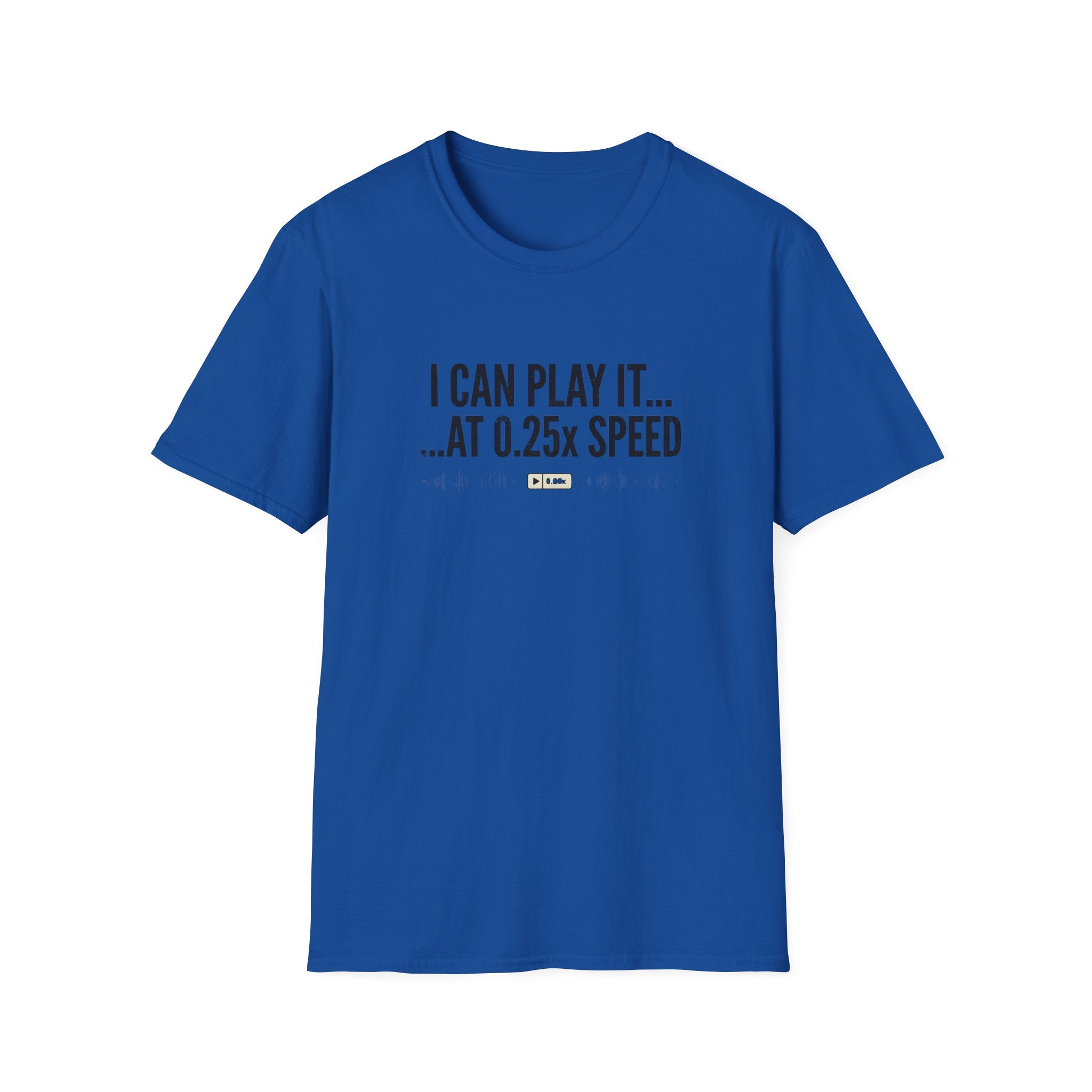 I Can Play it at .25 Speed  T-Shirt