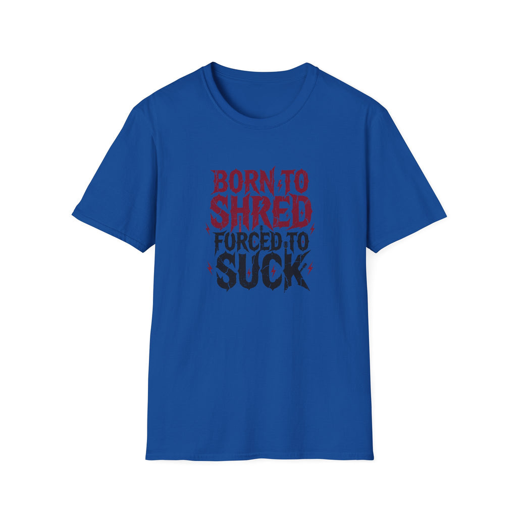 Born to Shred Forced to Suck, Funny Guitarist Tee