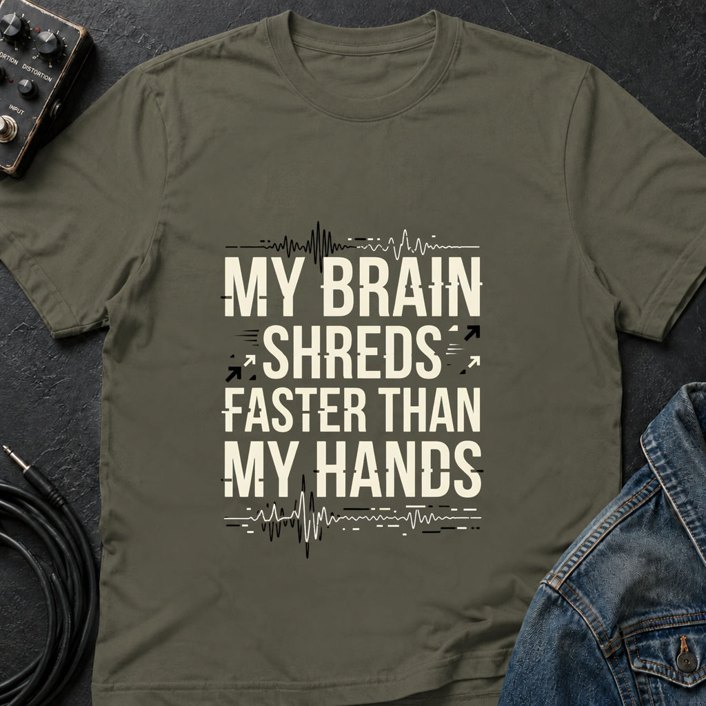 My Brain Shreds Faster than My Hands T-Shirt
