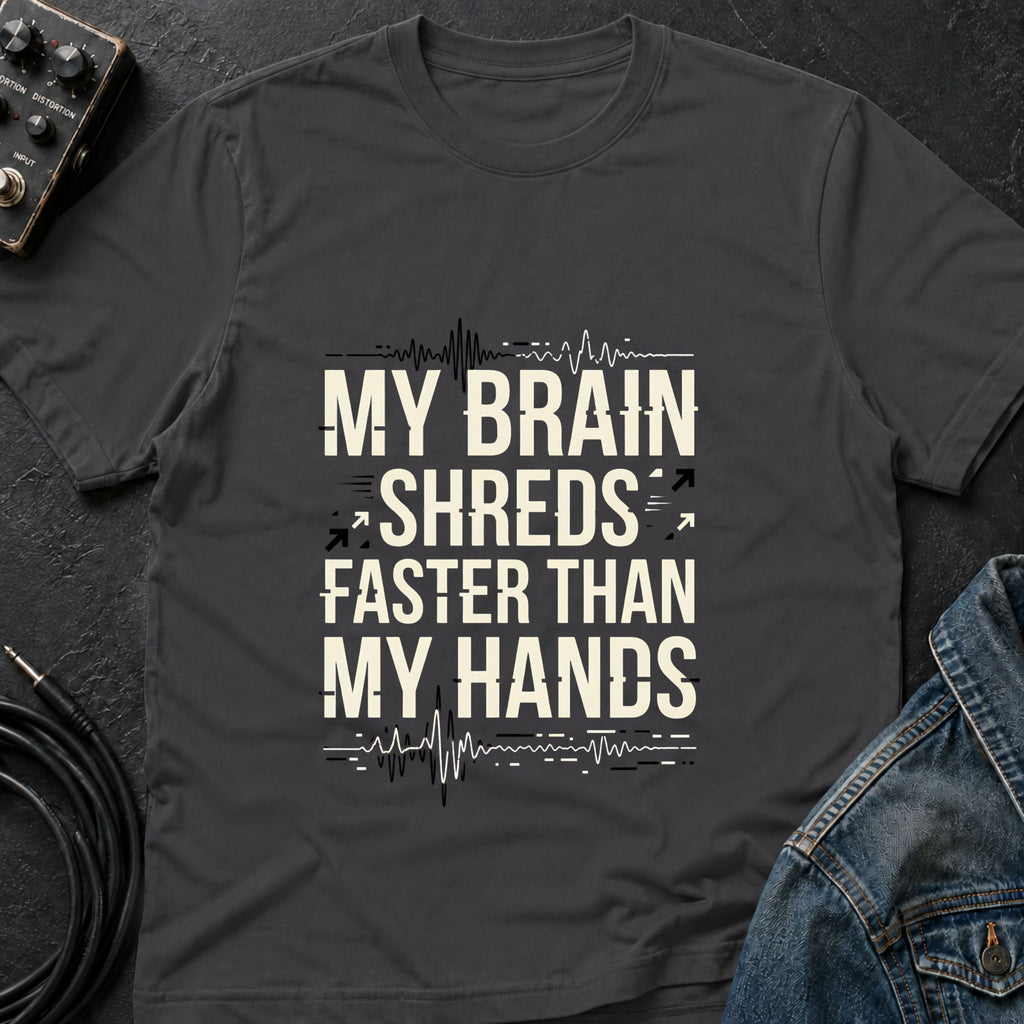 My Brain Shreds Faster than My Hands T-Shirt