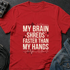 My Brain Shreds Faster than My Hands T-Shirt