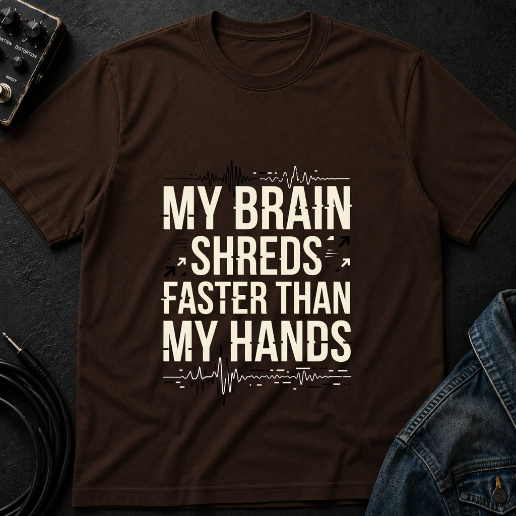 My Brain Shreds Faster than My Hands T-Shirt