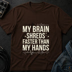 My Brain Shreds Faster than My Hands T-Shirt