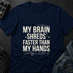 My Brain Shreds Faster than My Hands T-Shirt