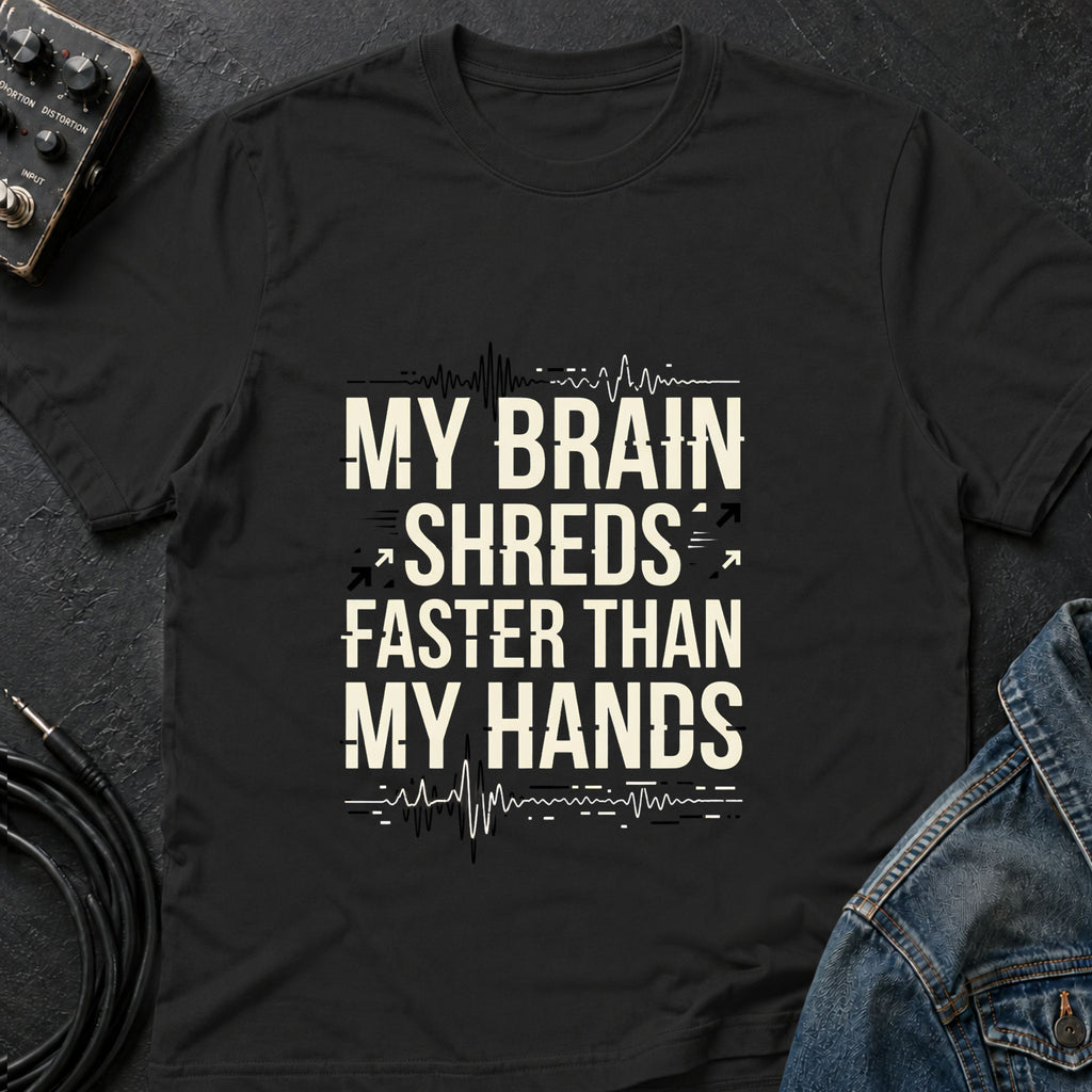 My Brain Shreds Faster than My Hands T-Shirt