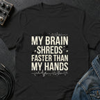 My Brain Shreds Faster than My Hands T-Shirt