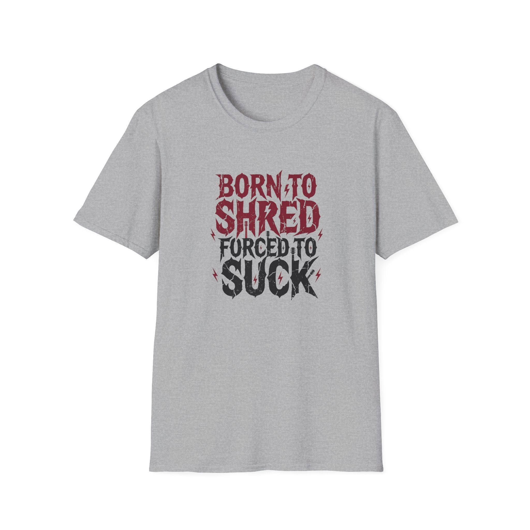 Born to Shred Forced to Suck, Funny Guitarist Tee