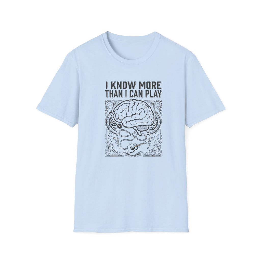I know More than I Can Play  T-Shirt