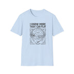 I know More than I Can Play  T-Shirt