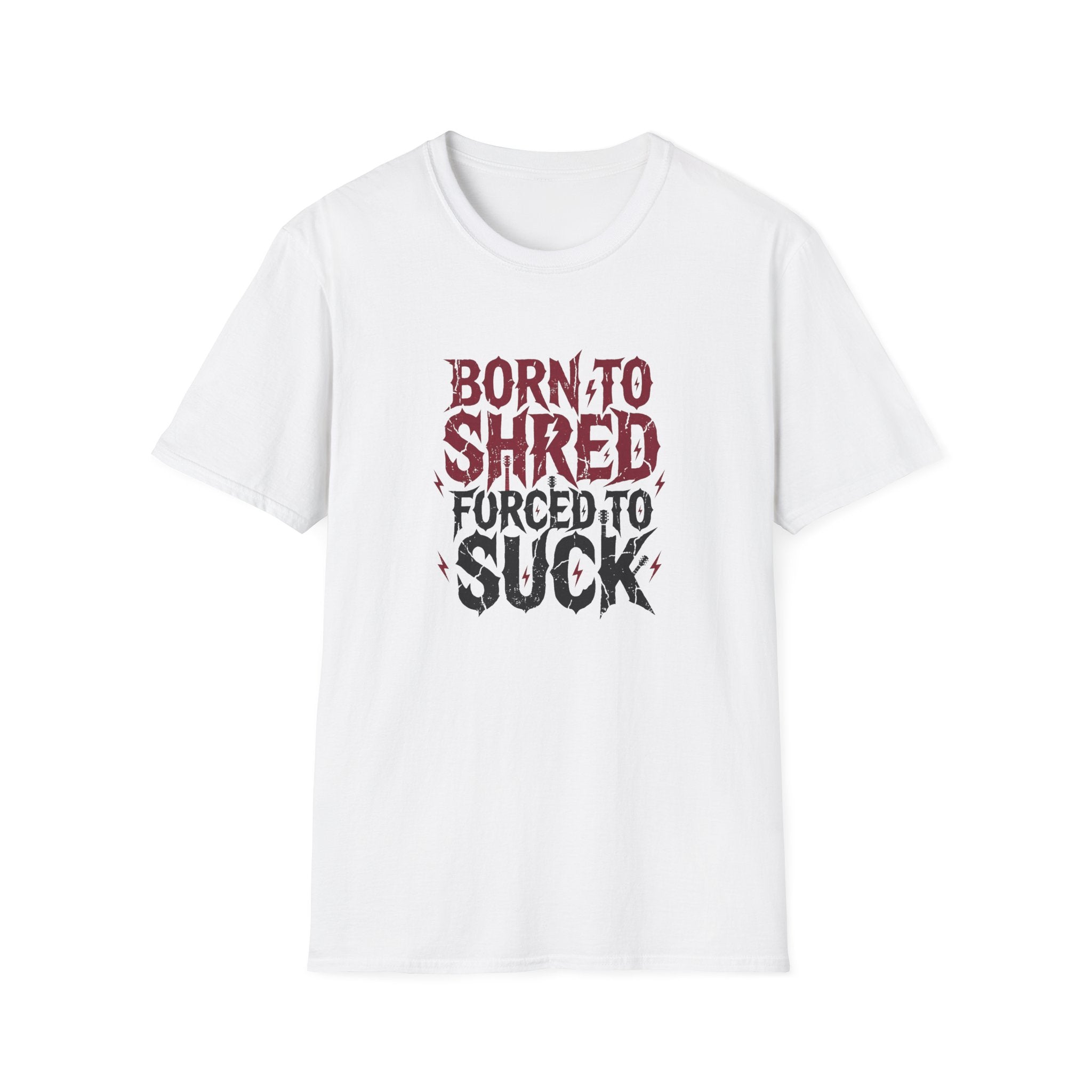 Born to Shred Forced to Suck, Funny Guitarist Tee