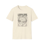 I know More than I Can Play  T-Shirt