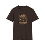 Too Old To Be Fast Too Stubborn to Stop  T-Shirt