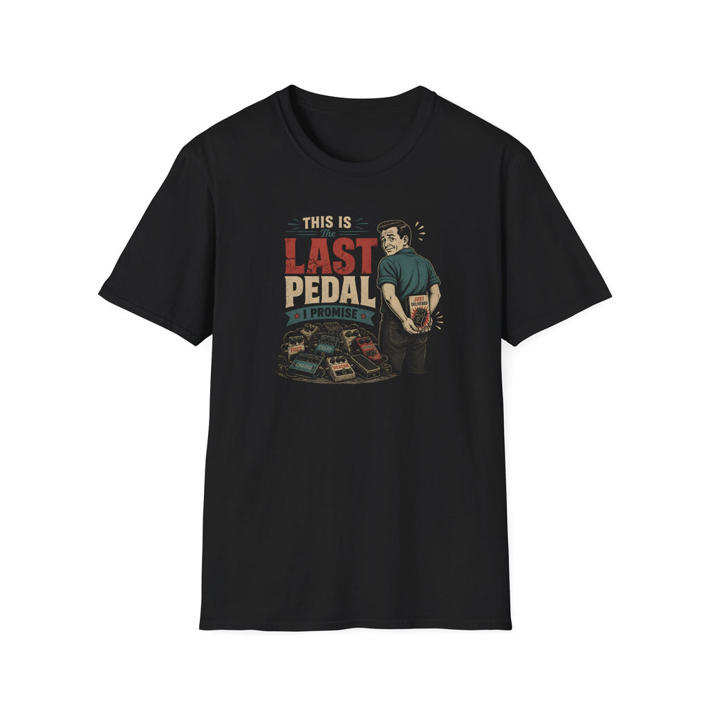 This is my last pedal I promise T-Shirt