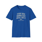 Every Solo Sounds easy Until I try it T-Shirt